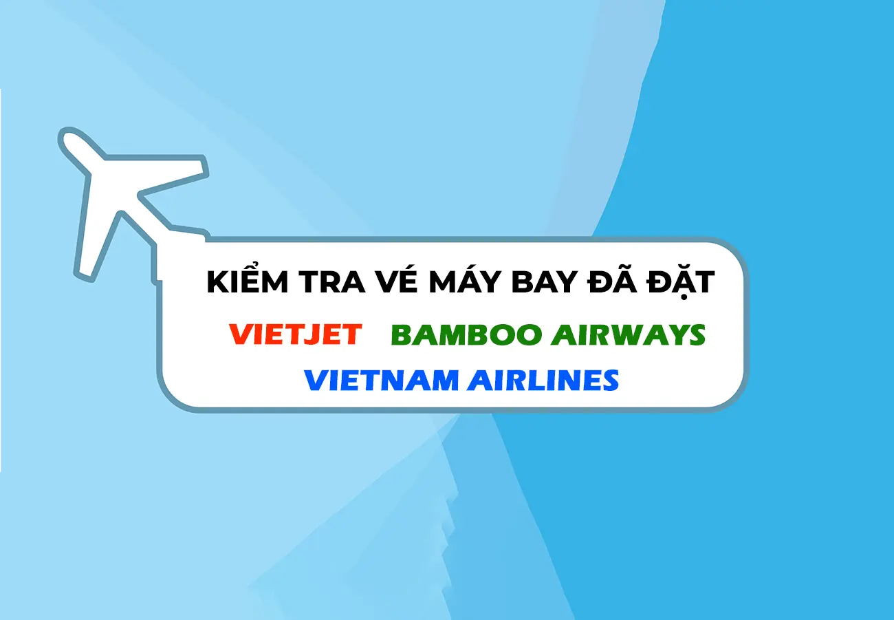 Cách kiểm tra vé máy bay đã đặt 3 Hãng